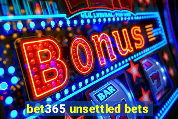 bet365 unsettled bets